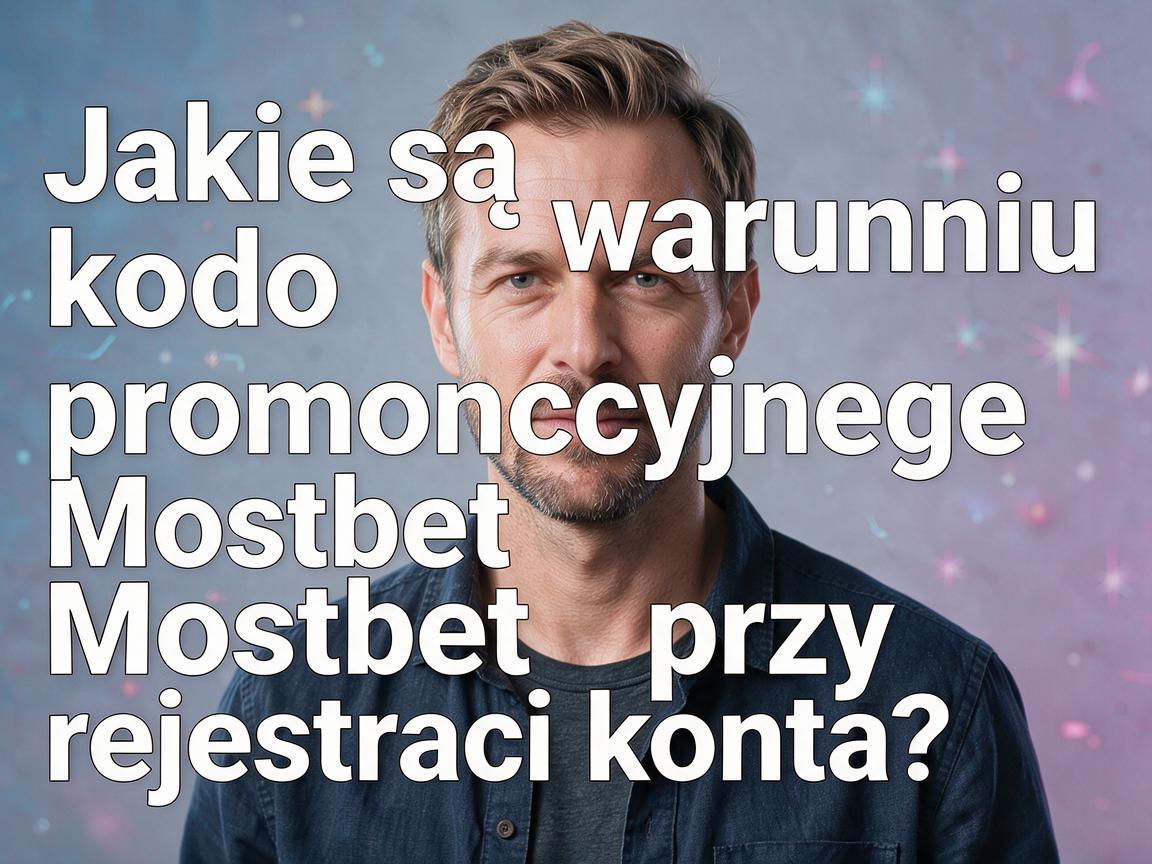 Jakie są warunki kodu promocyjnego Mostbet przy rejestracji konta?