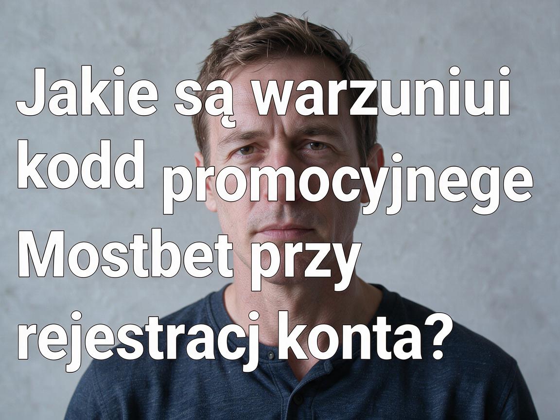 Jakie są warunki kodu promocyjnego Mostbet przy rejestracji konta?