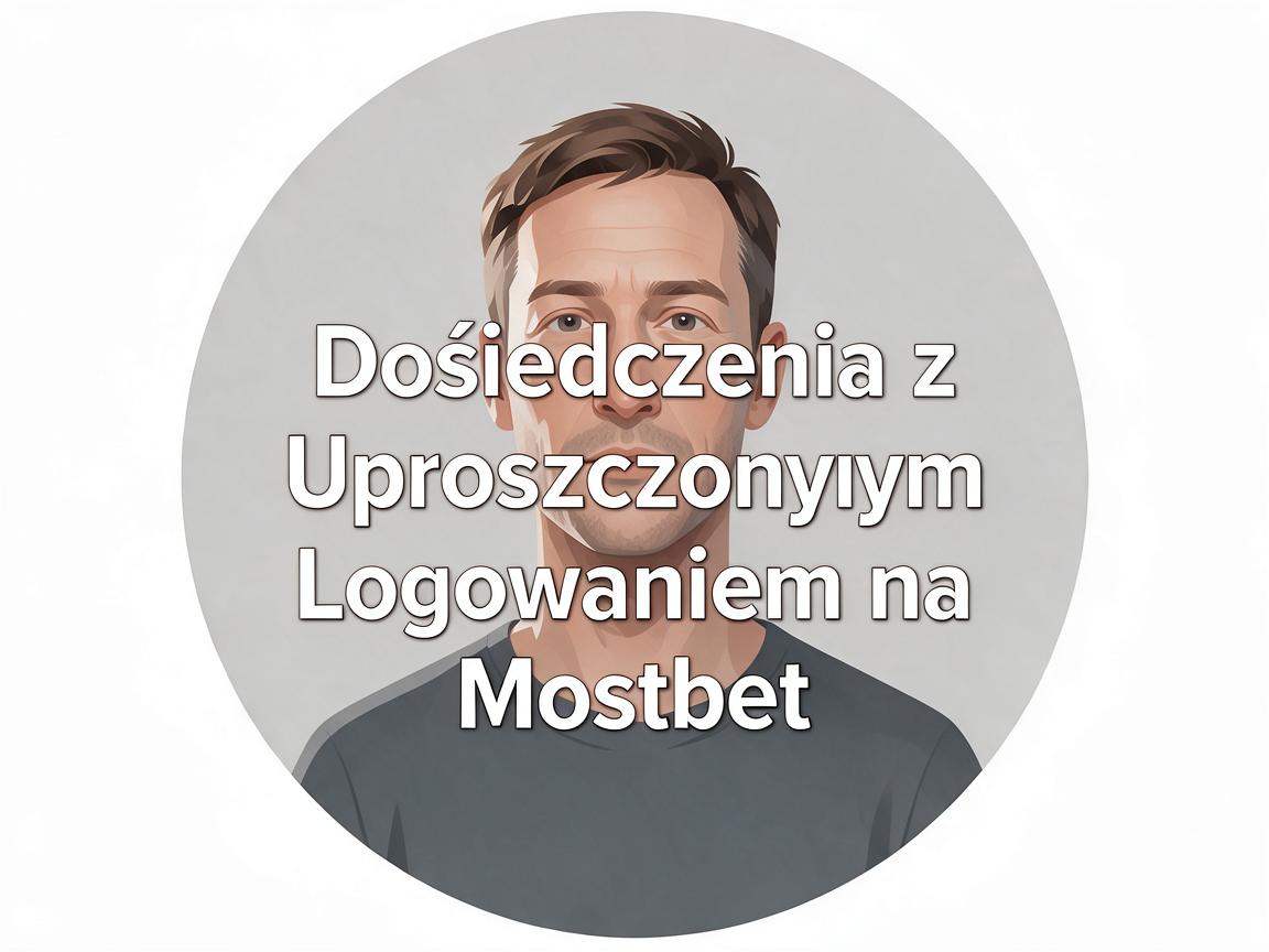 Opinie Użytkowników: Doświadczenia z Uproszczonym Logowaniem na Mostbet