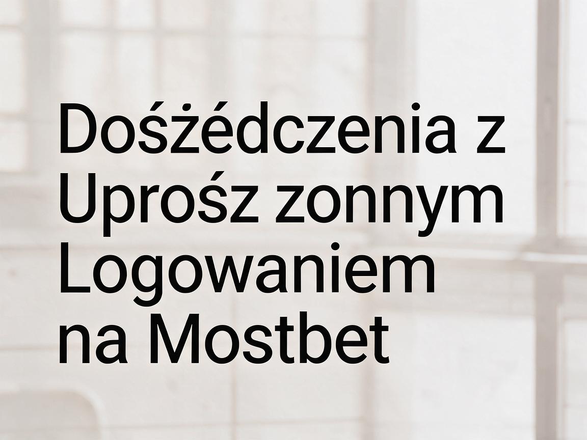 Opinie Użytkowników: Doświadczenia z Uproszczonym Logowaniem na Mostbet