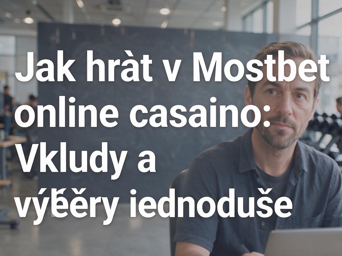 Jak hrát v Mostbet online casino: Vklady a výběry jednoduše