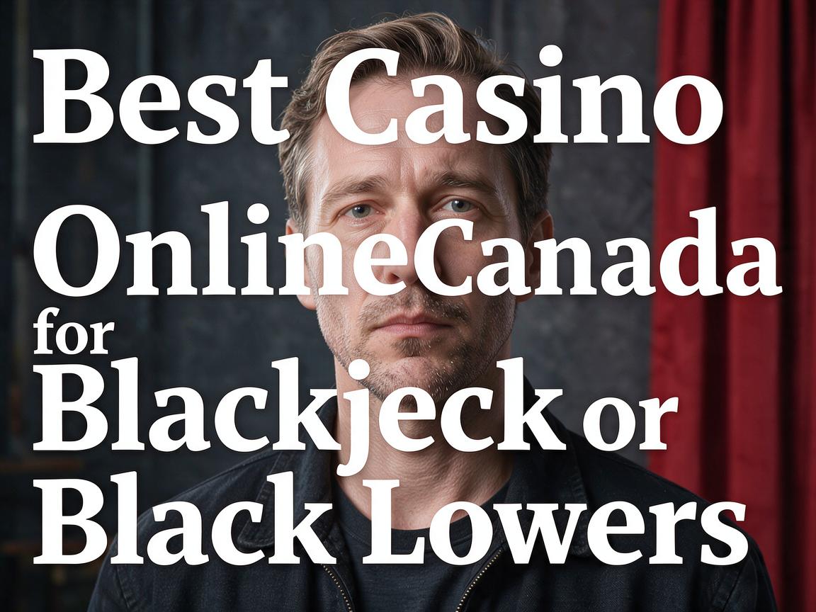 Best Casino Online Canada for Blackjack Lovers
