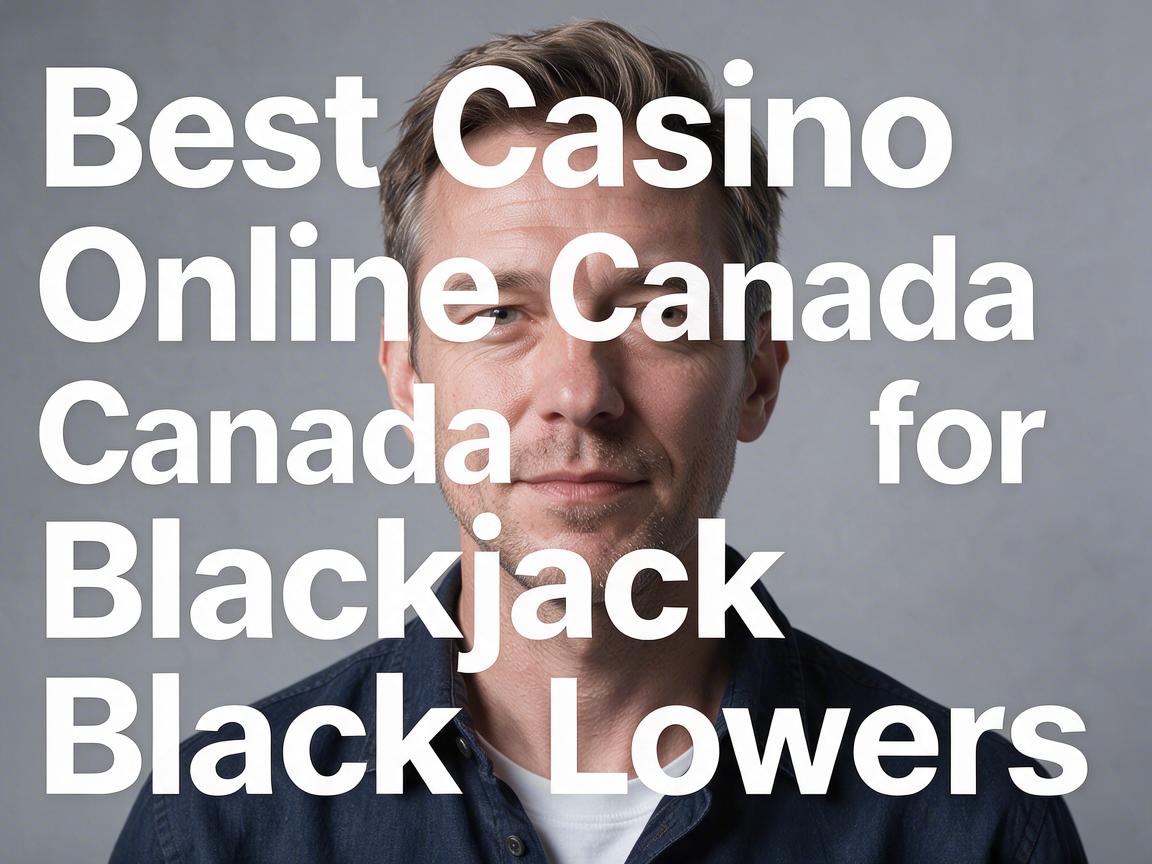 Best Casino Online Canada for Blackjack Lovers