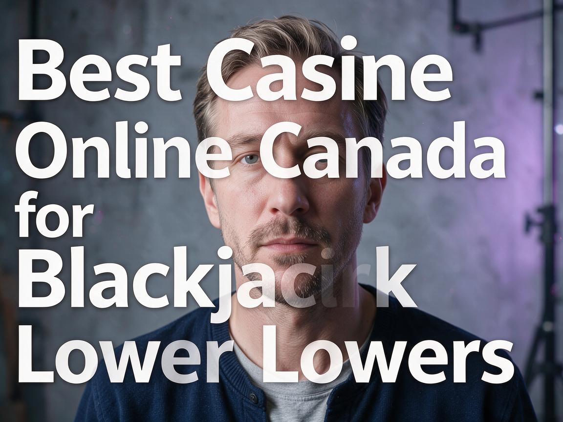 Best Casino Online Canada for Blackjack Lovers