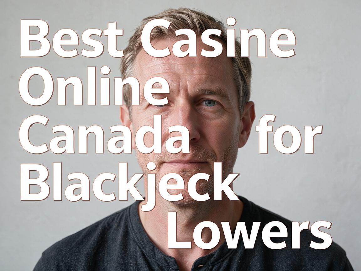 Best Casino Online Canada for Blackjack Lovers
