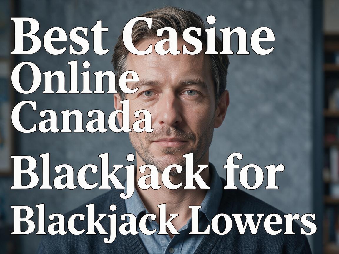Best Casino Online Canada for Blackjack Lovers