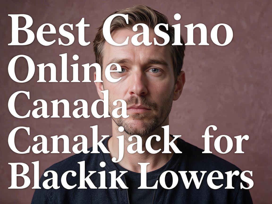 Best Casino Online Canada for Blackjack Lovers