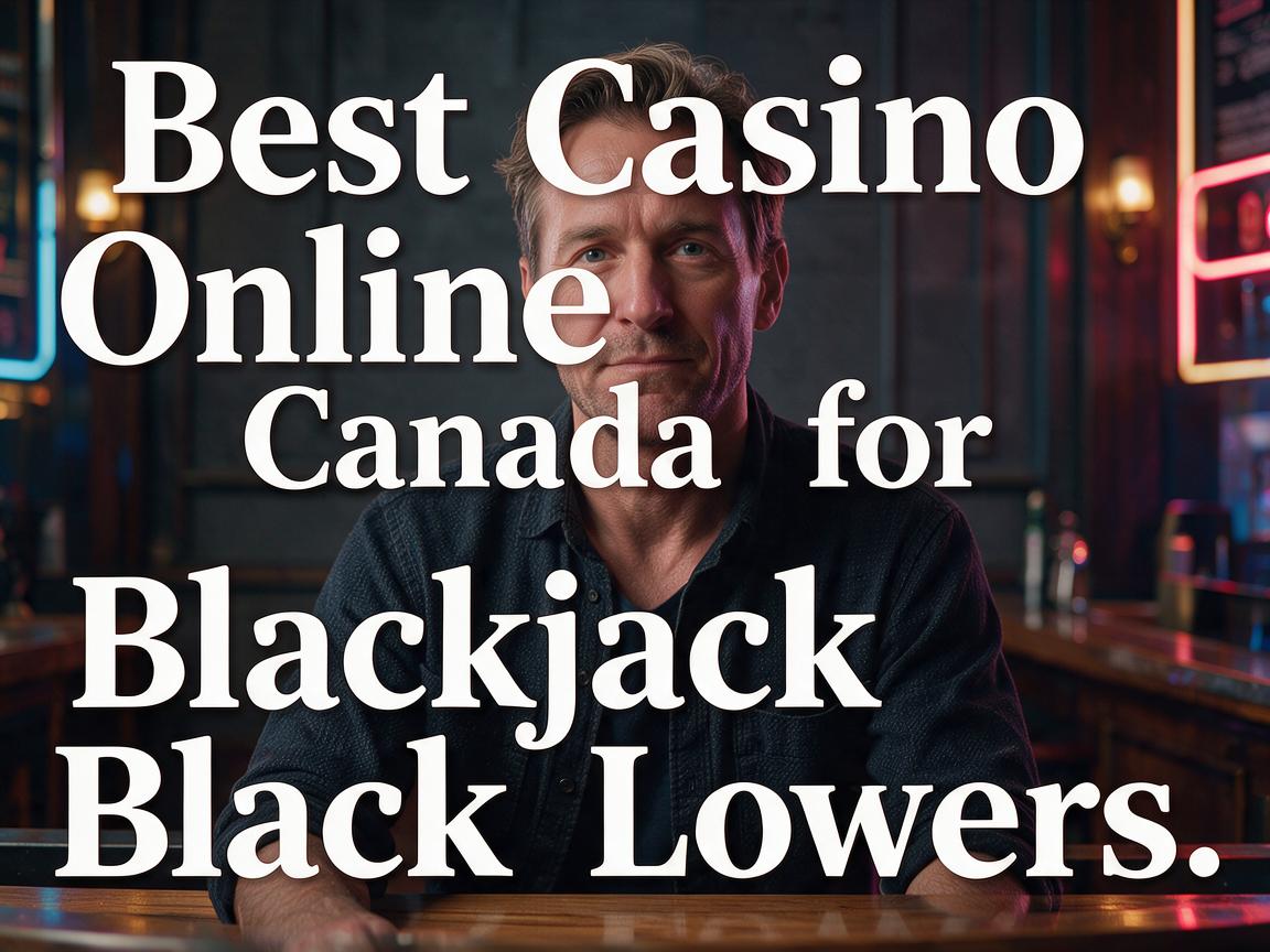 Best Casino Online Canada for Blackjack Lovers