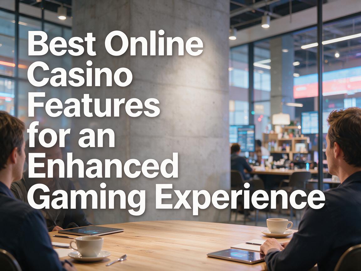Best Online Casino Features for an Enhanced Gaming Experience
