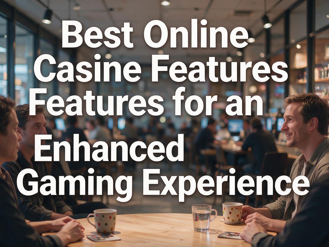Best Online Casino Features for an Enhanced Gaming Experience