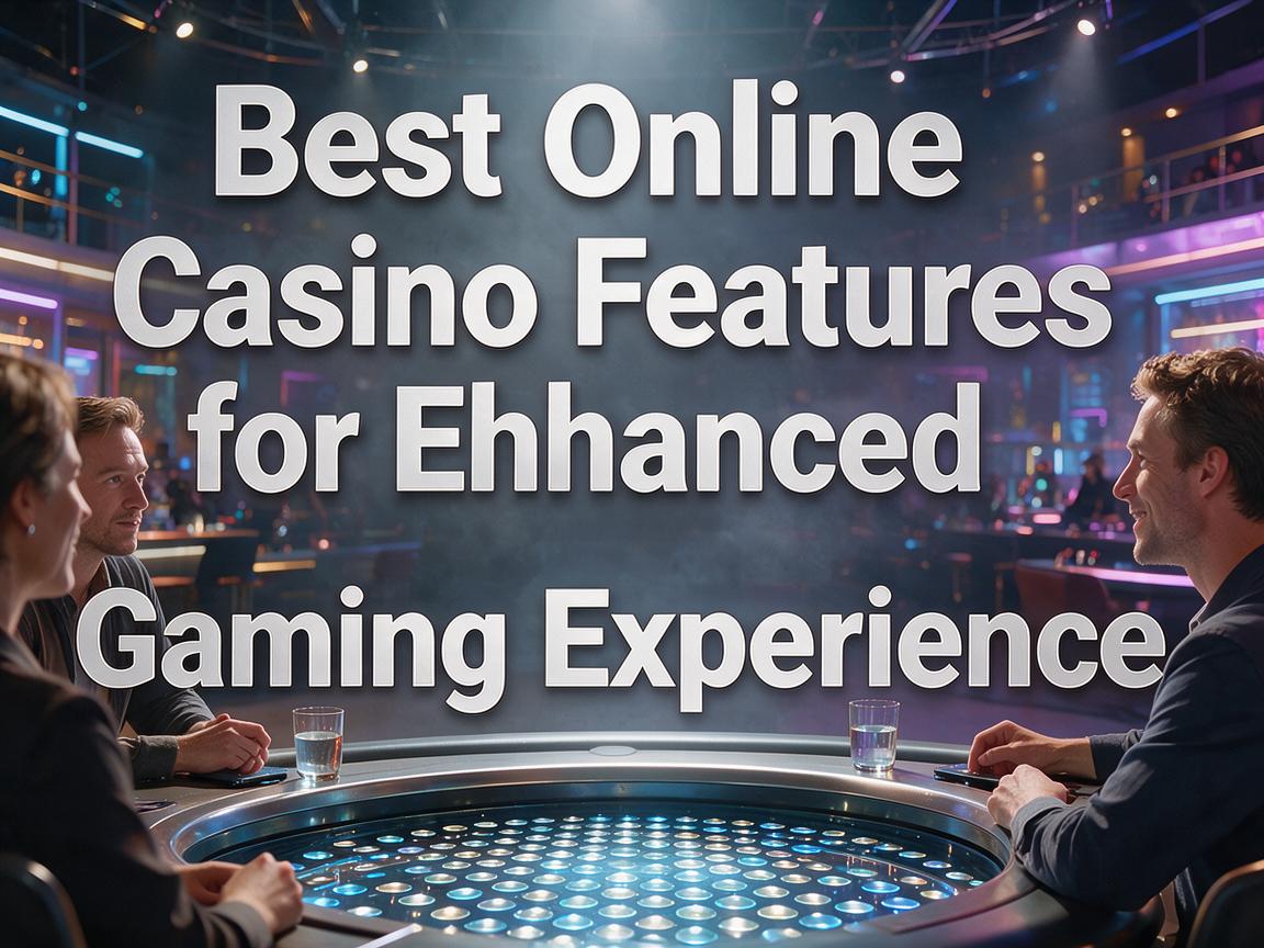 Best Online Casino Features for an Enhanced Gaming Experience