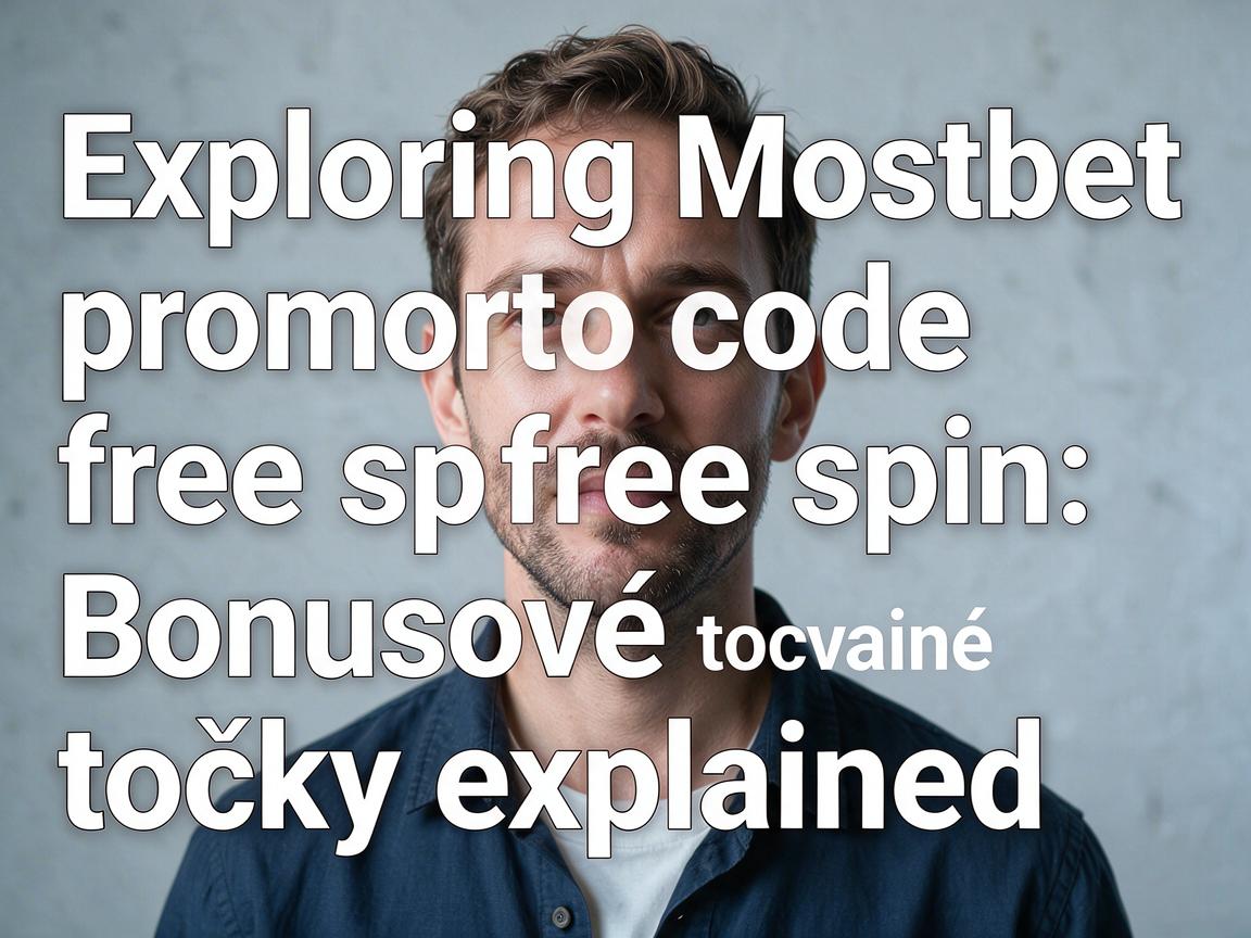 Exploring Mostbet promo code free spin: Bonusové točky explained