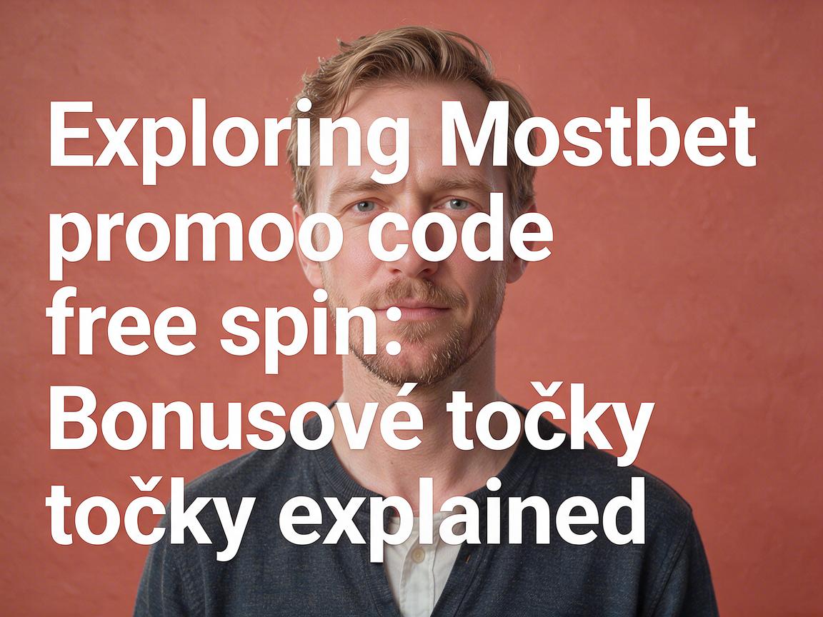 Exploring Mostbet promo code free spin: Bonusové točky explained
