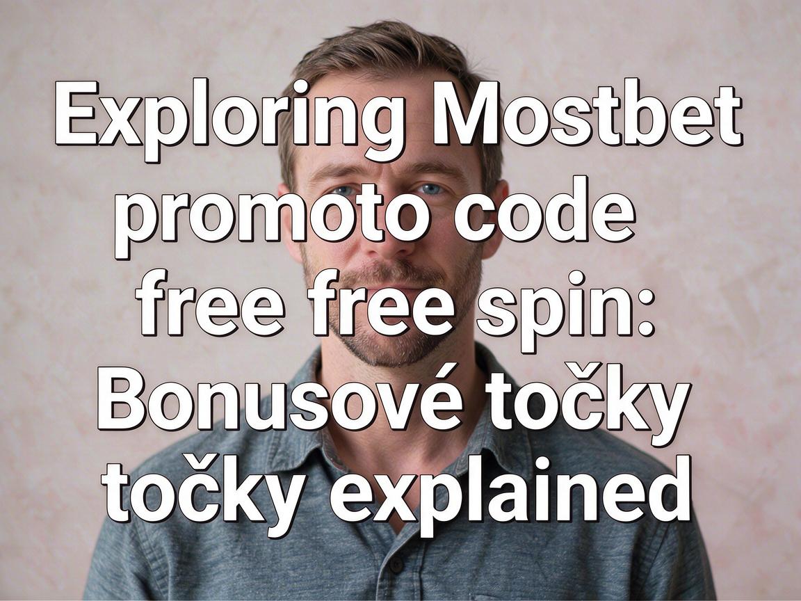 Exploring Mostbet promo code free spin: Bonusové točky explained