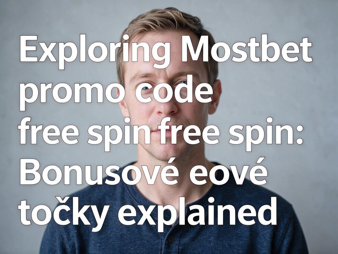 Exploring Mostbet promo code free spin: Bonusové točky explained