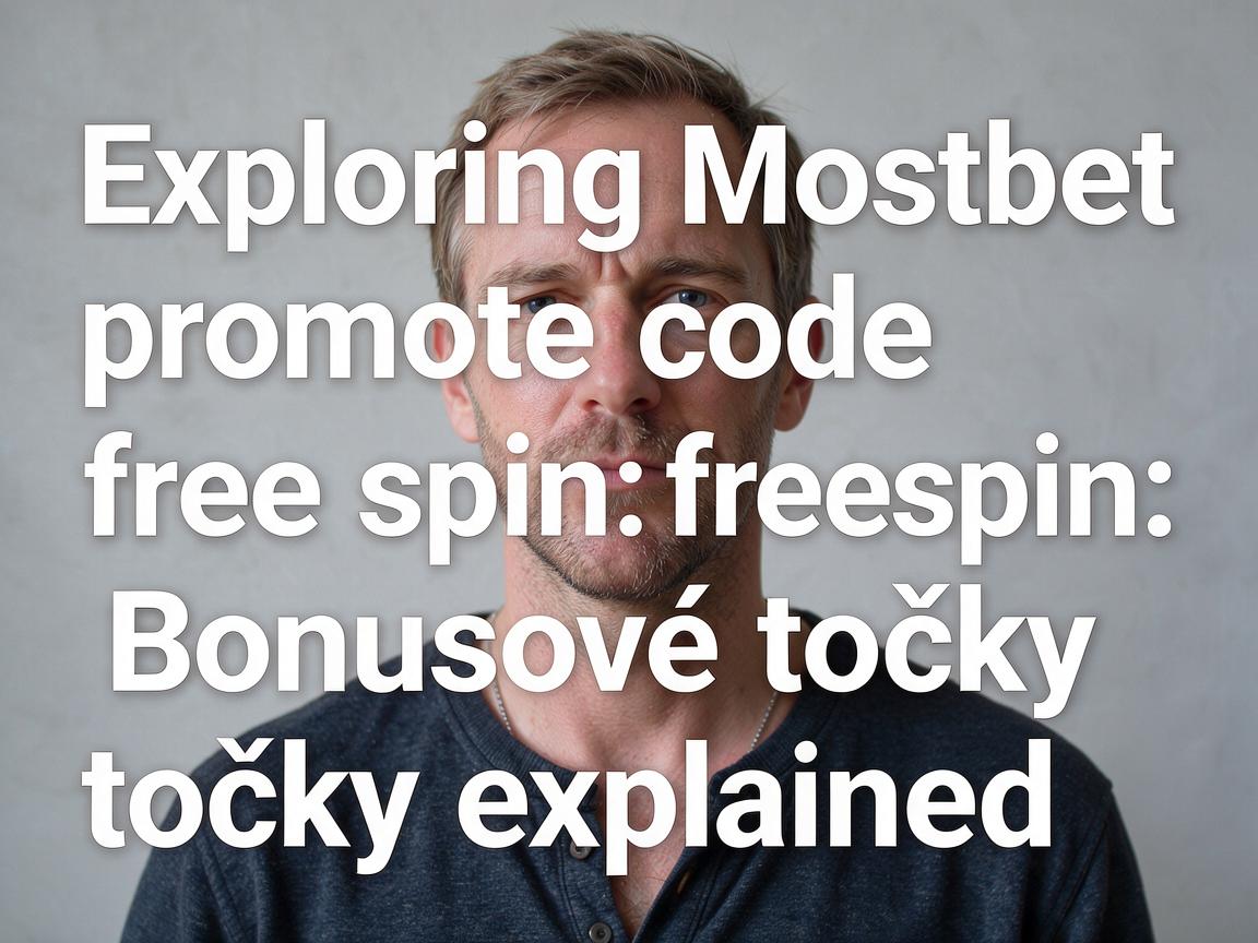 Exploring Mostbet promo code free spin: Bonusové točky explained