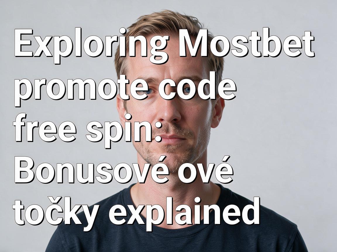 Exploring Mostbet promo code free spin: Bonusové točky explained