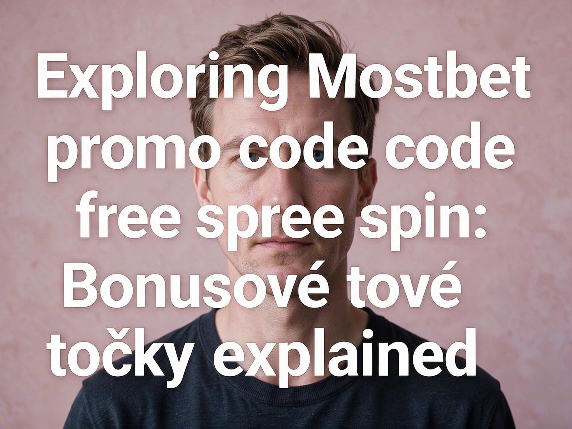 Exploring Mostbet promo code free spin: Bonusové točky explained