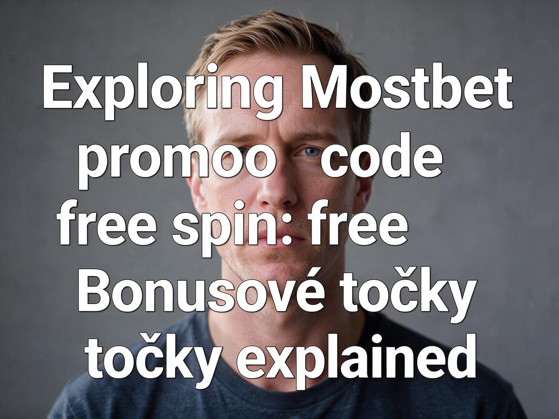 Exploring Mostbet promo code free spin: Bonusové točky explained