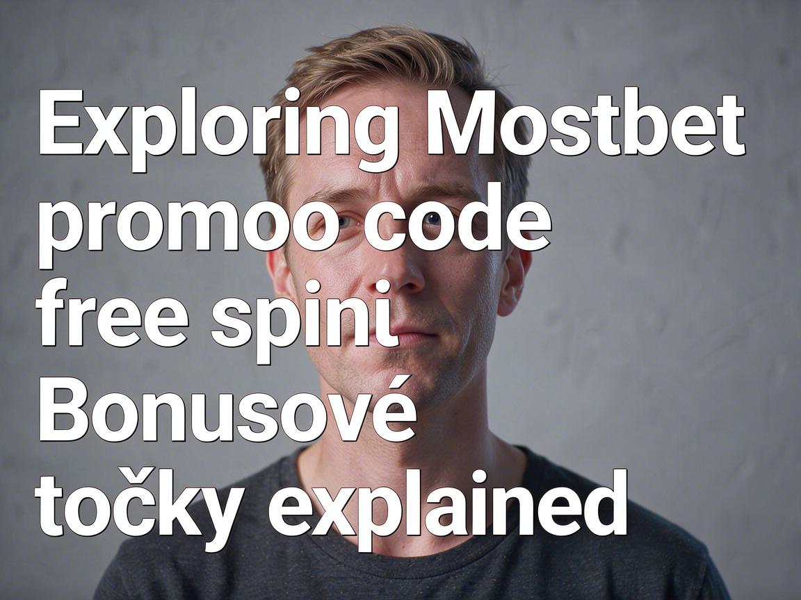 Exploring Mostbet promo code free spin: Bonusové točky explained