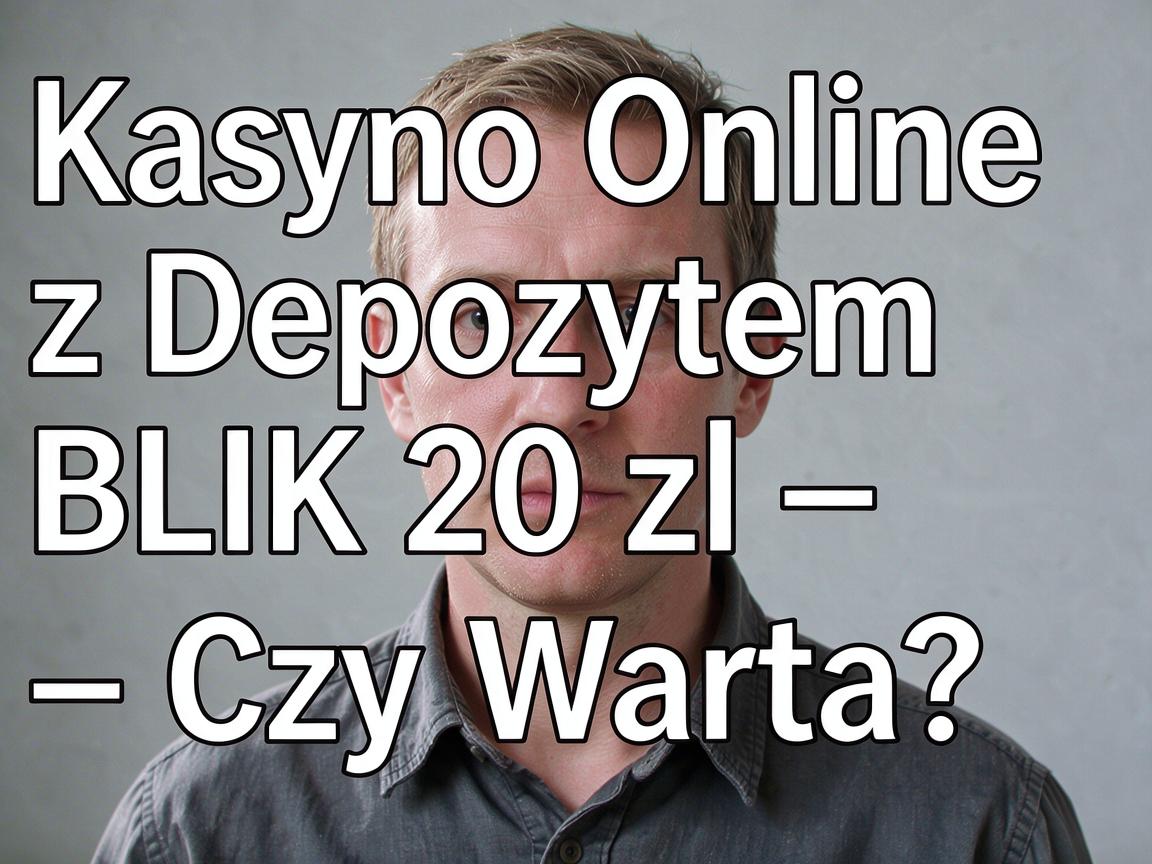 Kasyno Online z Depozytem BLIK 20 zł – Czy Warto?