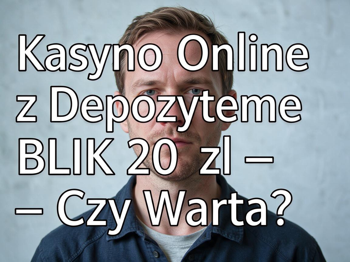 Kasyno Online z Depozytem BLIK 20 zł – Czy Warto?