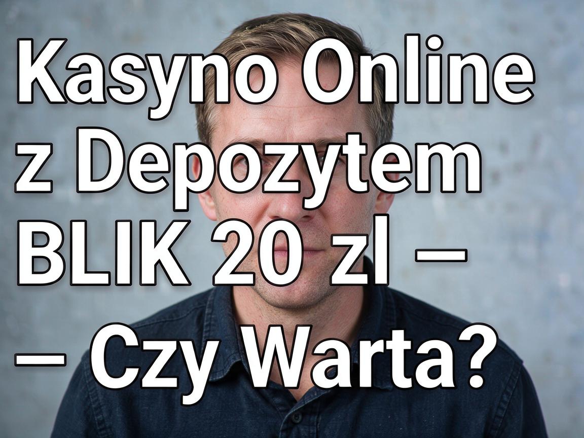 Kasyno Online z Depozytem BLIK 20 zł – Czy Warto?