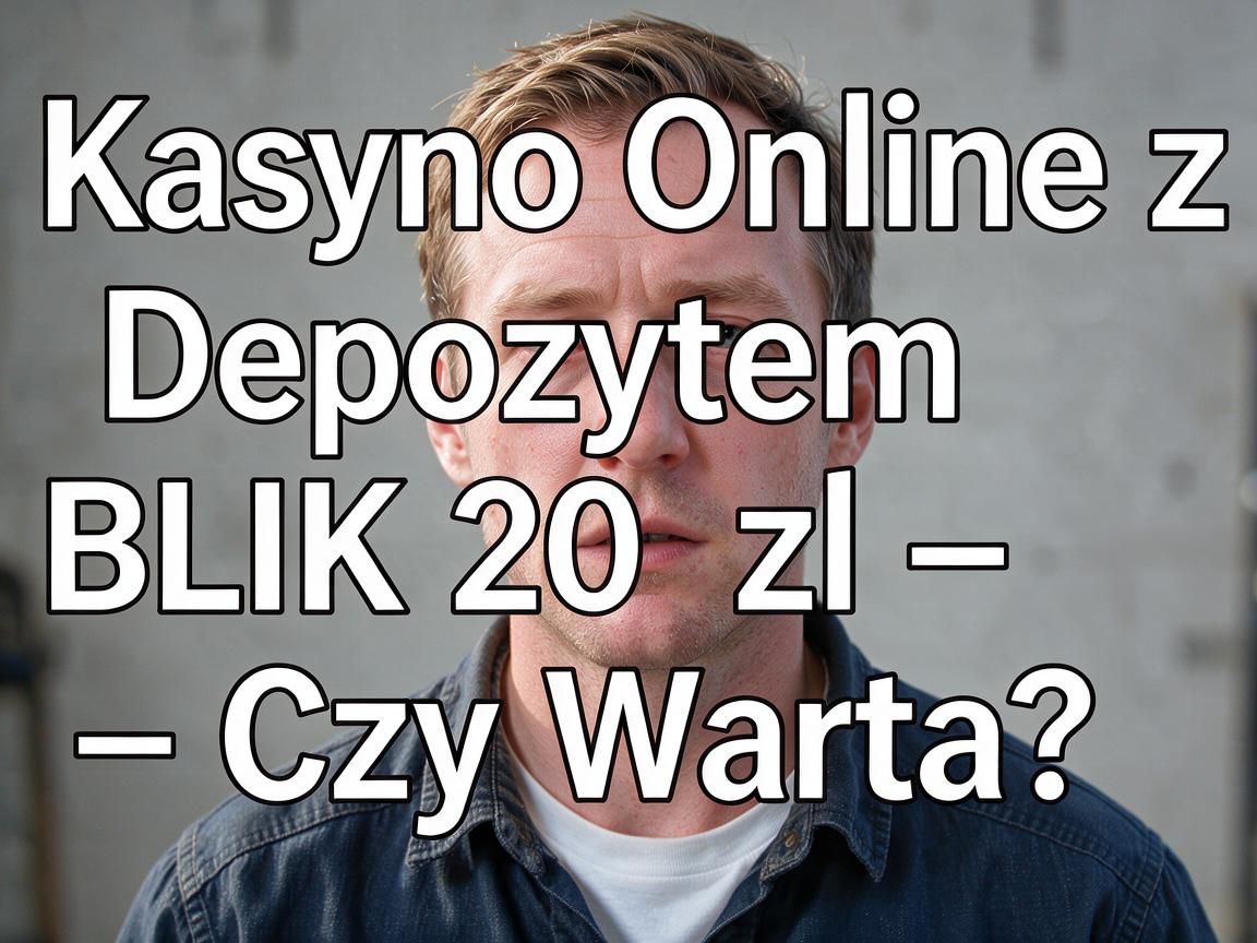Kasyno Online z Depozytem BLIK 20 zł – Czy Warto?