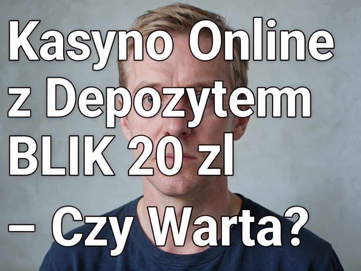 Kasyno Online z Depozytem BLIK 20 zł – Czy Warto?
