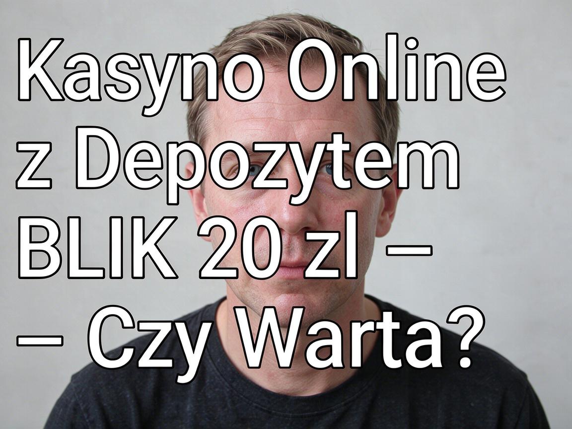 Kasyno Online z Depozytem BLIK 20 zł – Czy Warto?