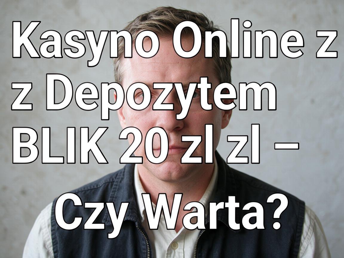 Kasyno Online z Depozytem BLIK 20 zł – Czy Warto?