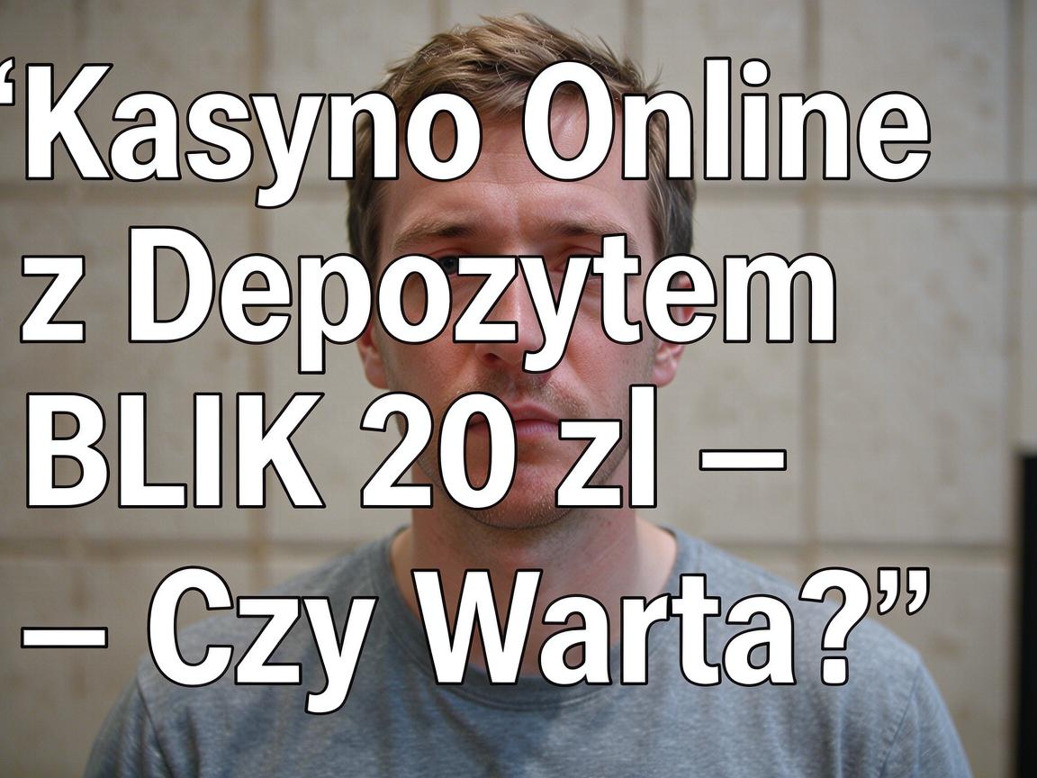 Kasyno Online z Depozytem BLIK 20 zł – Czy Warto?