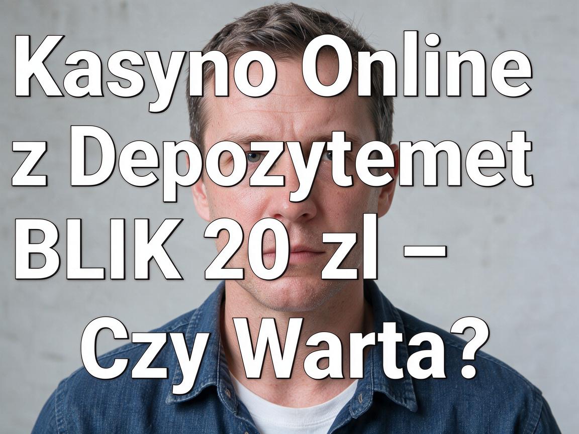 Kasyno Online z Depozytem BLIK 20 zł – Czy Warto?