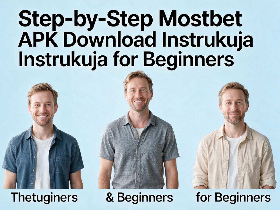Step-by-Step Mostbet APK Download Instrukcja for Beginners