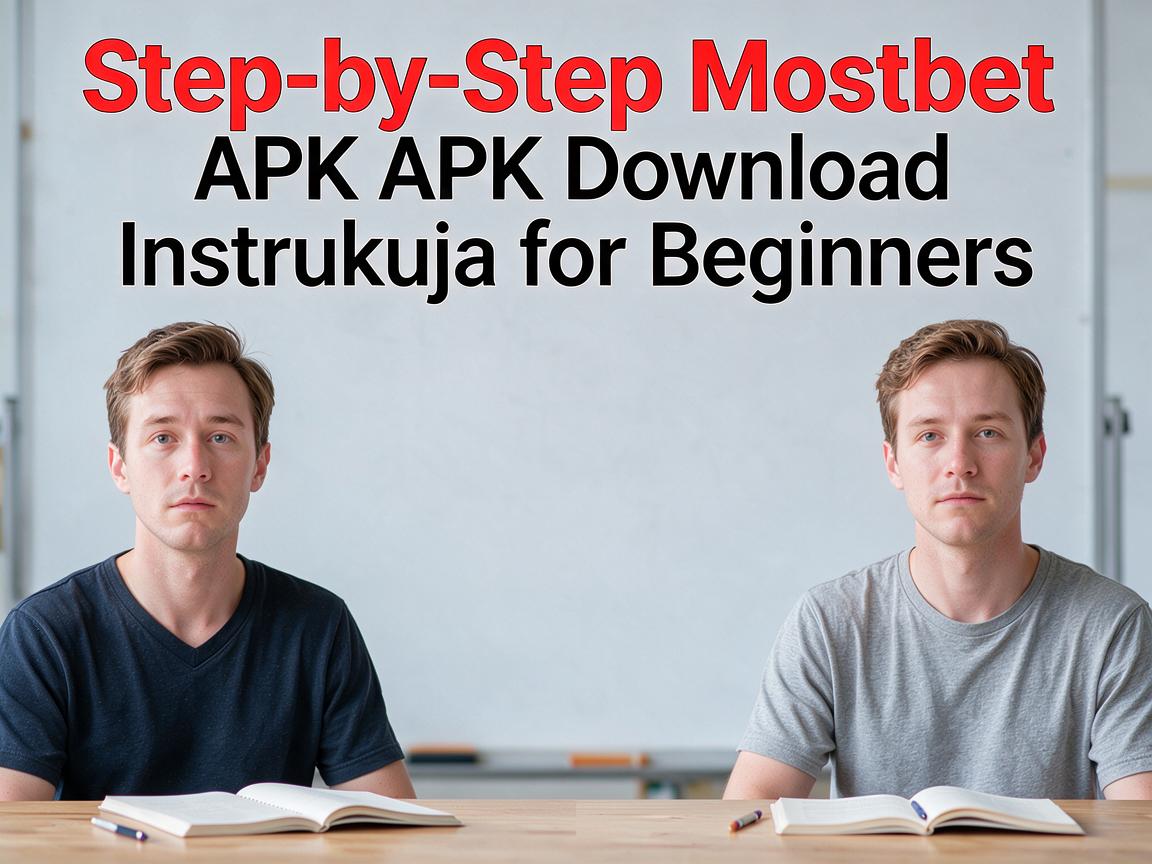 Step-by-Step Mostbet APK Download Instrukcja for Beginners