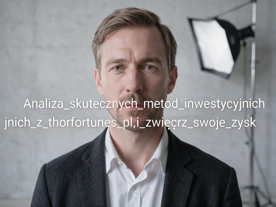 Analiza_skutecznych_metod_inwestycyjnych_z_thorfortunes_pl_i_zwiększ_swoje_zysk