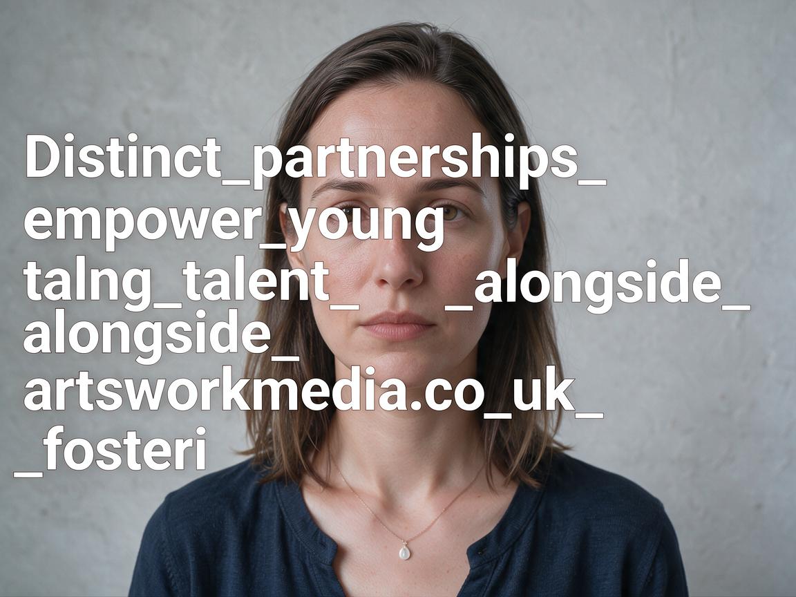Distinct_partnerships_empower_young_talent_alongside_artsworkmedia_co_uk_fosteri