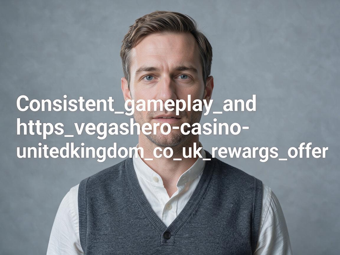 Consistent_gameplay_and_https_vegashero-casino-unitedkingdom_co_uk_rewards_offer