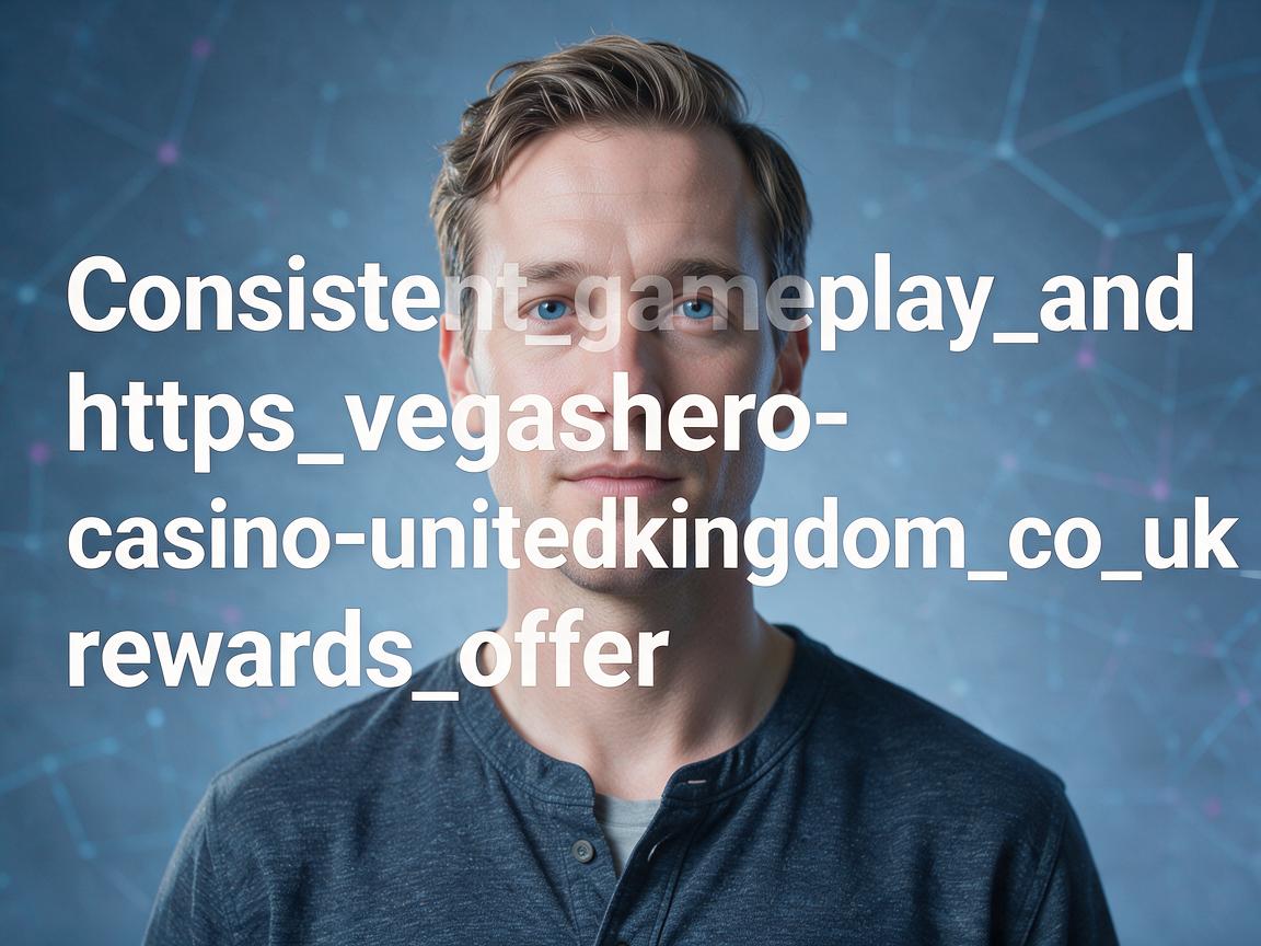 Consistent_gameplay_and_https_vegashero-casino-unitedkingdom_co_uk_rewards_offer