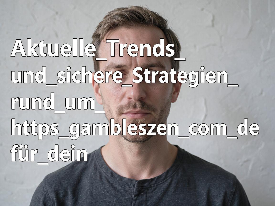 Aktuelle_Trends_und_sichere_Strategien_rund_um_https_gambleszen_com_de_für_dein