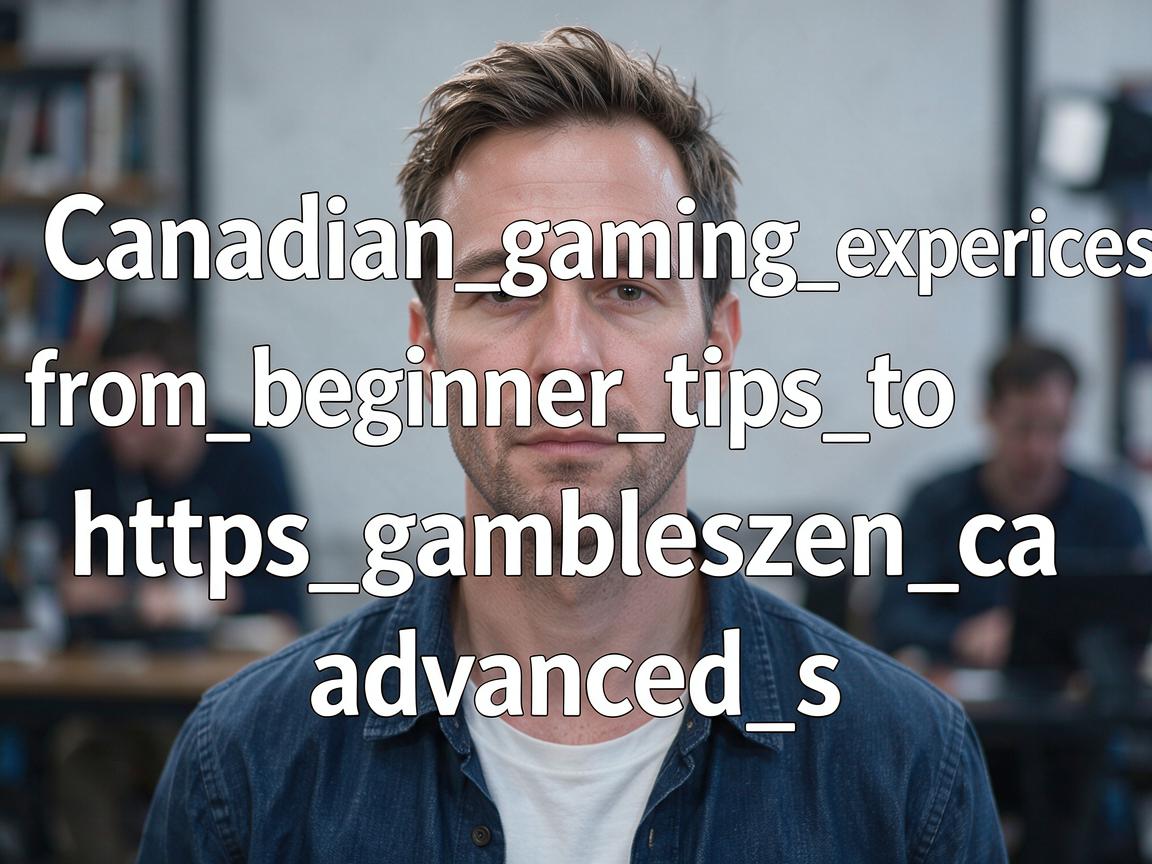 Canadian_gaming_experiences_from_beginner_tips_to_https_gambleszen_ca_advanced_s