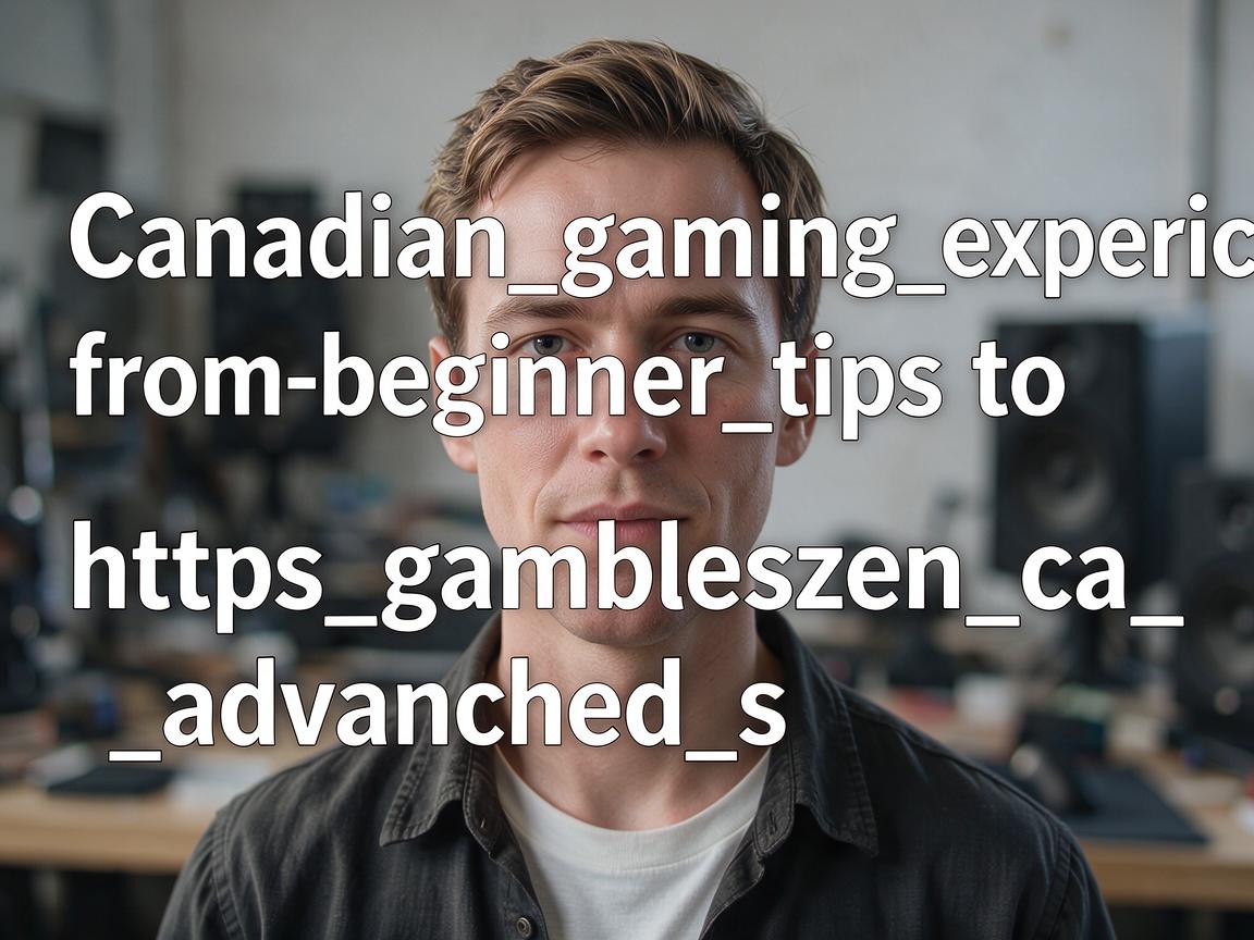 Canadian_gaming_experiences_from_beginner_tips_to_https_gambleszen_ca_advanced_s
