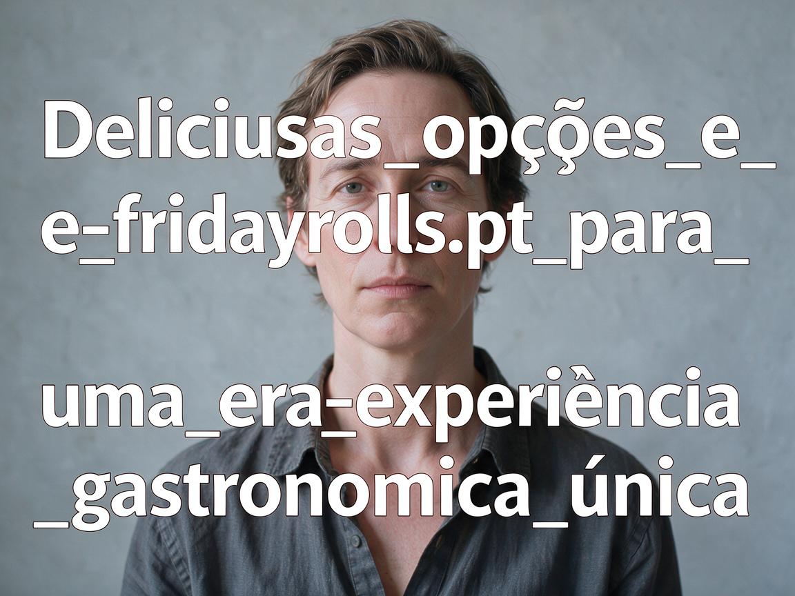 Deliciosas_opções_e_fridayrolls_pt_para_uma_experiência_gastronómica_única