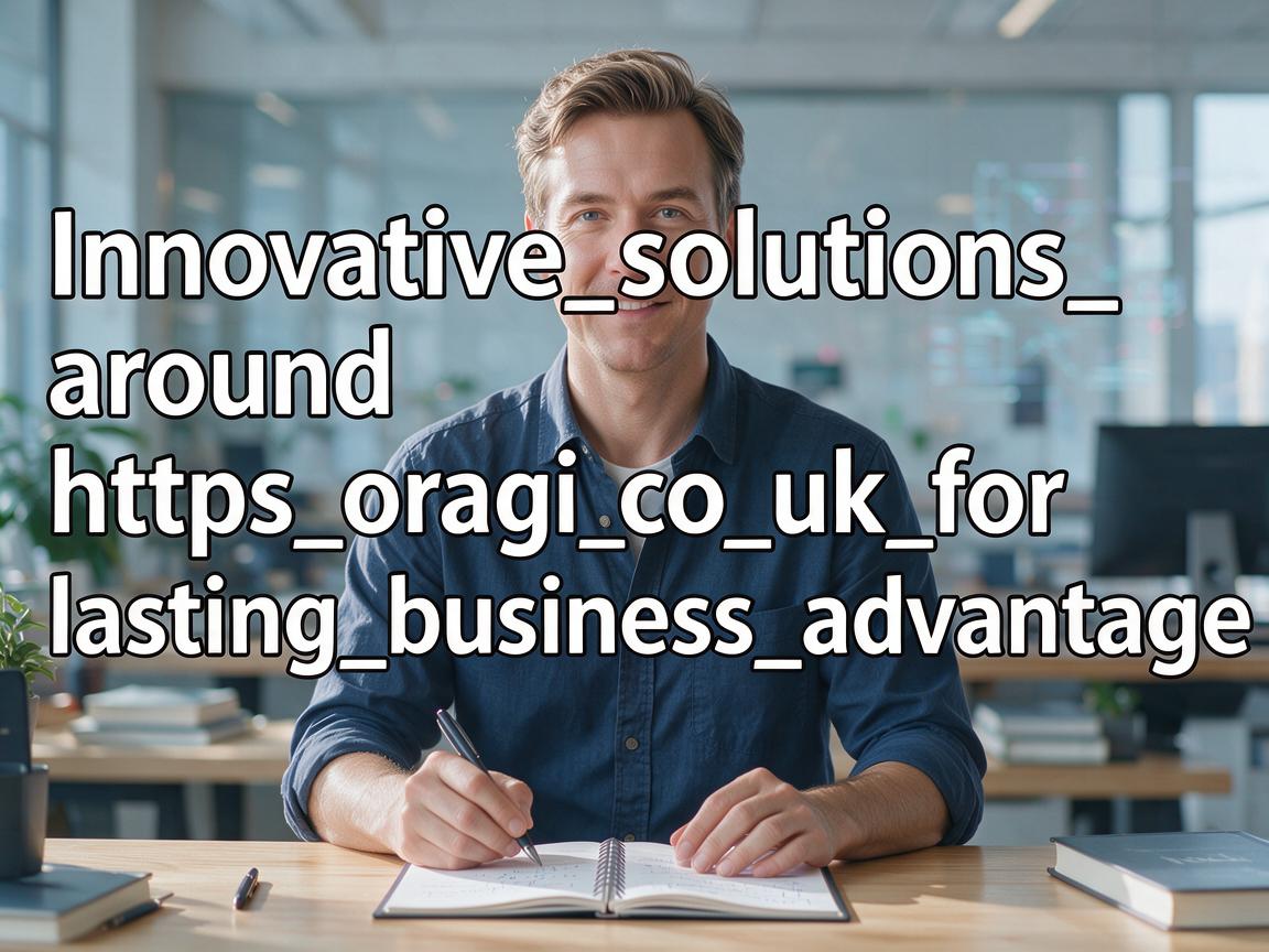 Innovative_solutions_around_https_oragi_co_uk_for_lasting_business_advantage