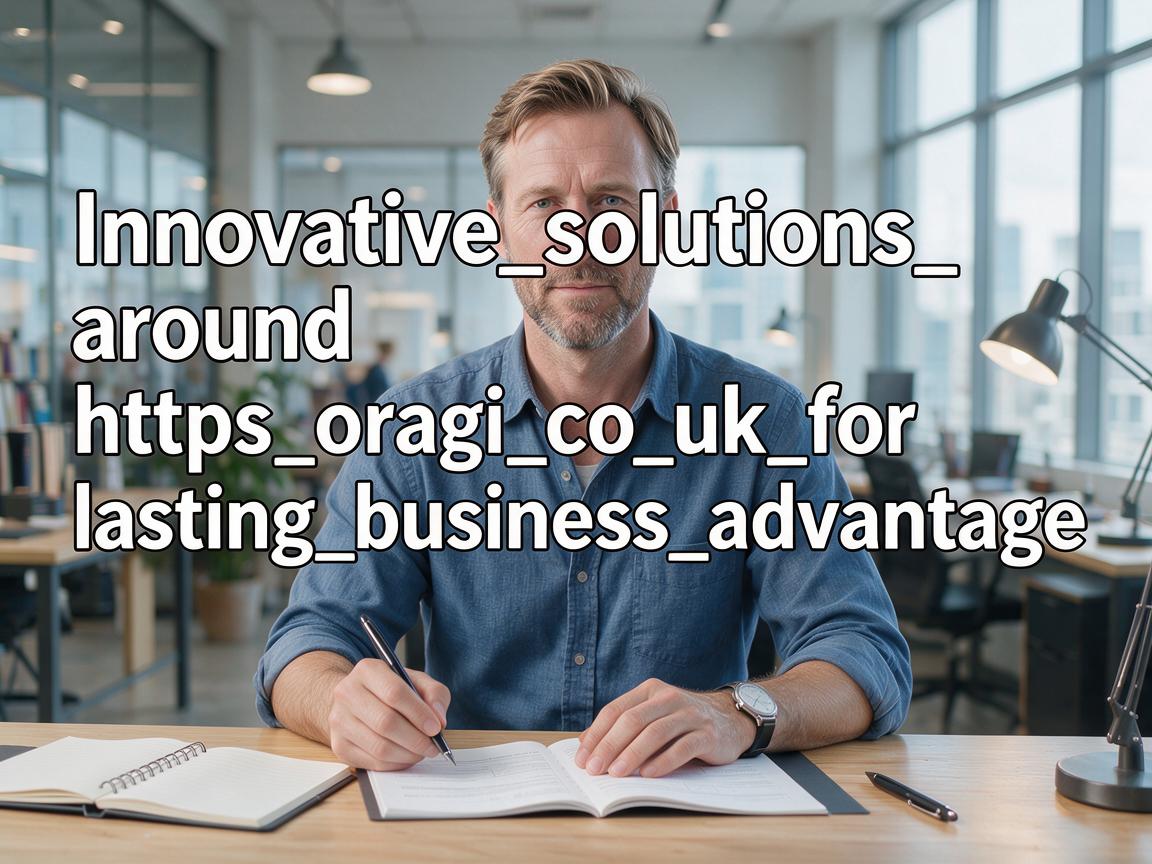 Innovative_solutions_around_https_oragi_co_uk_for_lasting_business_advantage