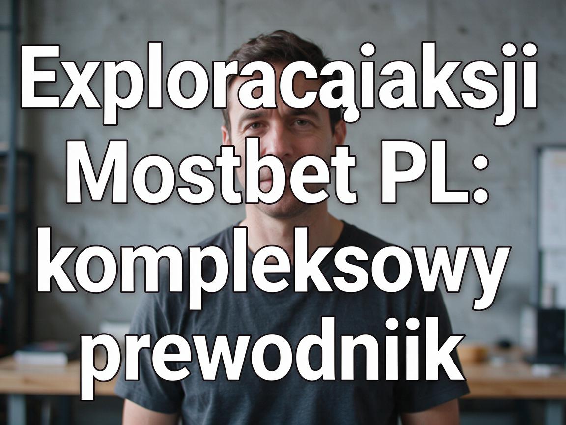 Exploracja funkcji Mostbet PL: kompleksowy przewodnik