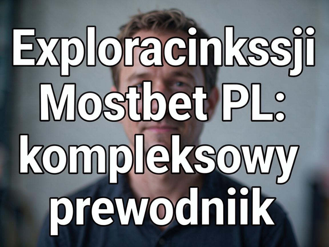 Exploracja funkcji Mostbet PL: kompleksowy przewodnik