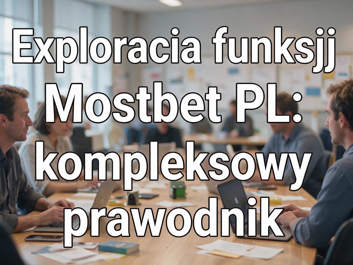 Exploracja funkcji Mostbet PL: kompleksowy przewodnik