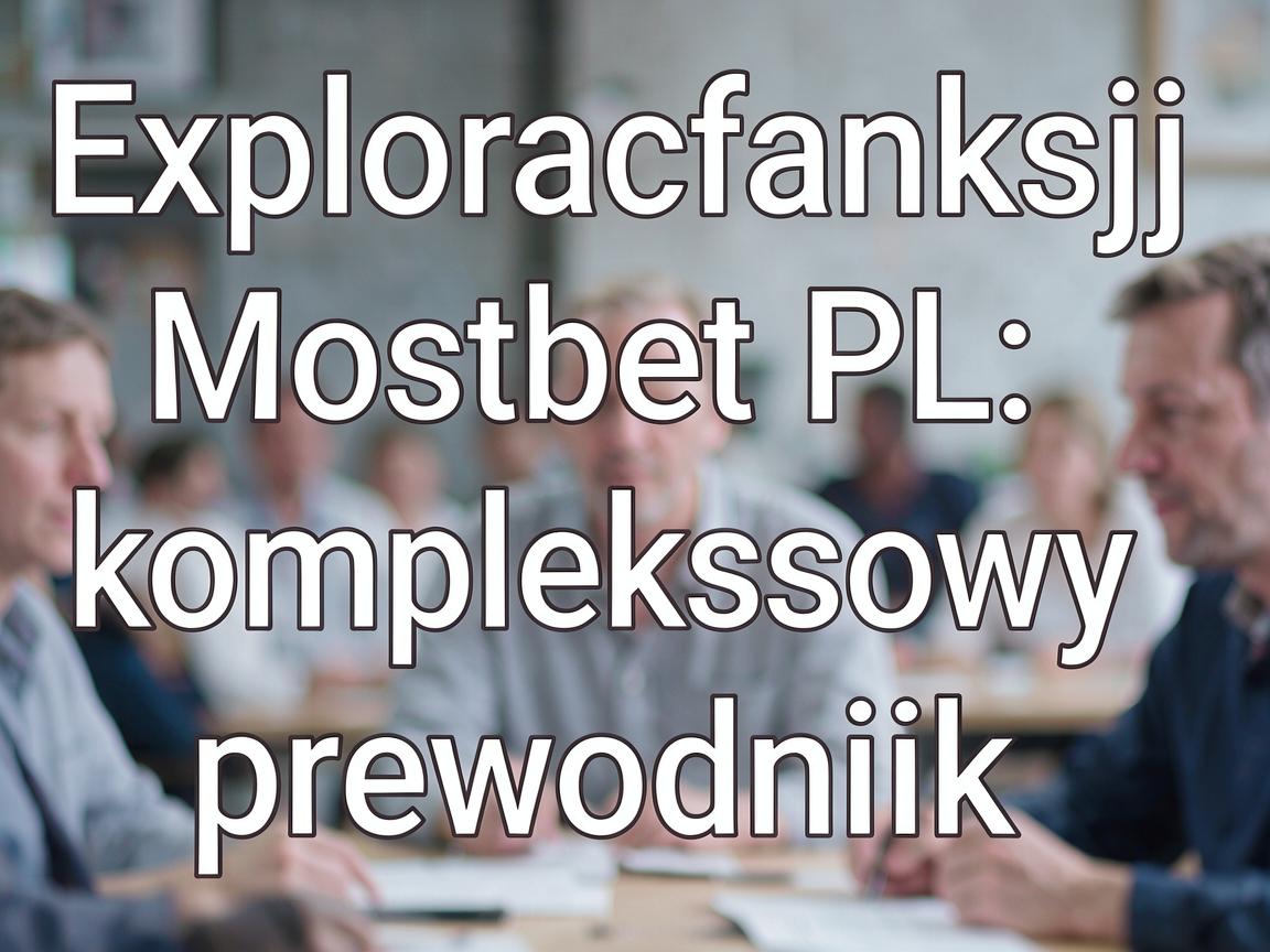 Exploracja funkcji Mostbet PL: kompleksowy przewodnik