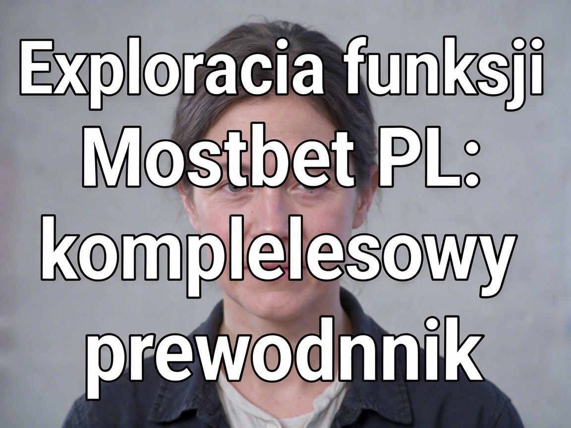 Exploracja funkcji Mostbet PL: kompleksowy przewodnik